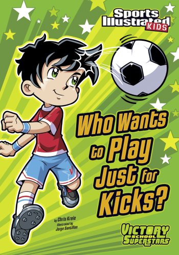 Who Wants to Play Just for Kicks? (Sports Illustrated Kids Victory School Superstars)
