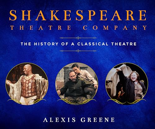 Shakespeare Theatre Company: The History of a Classical Theatre