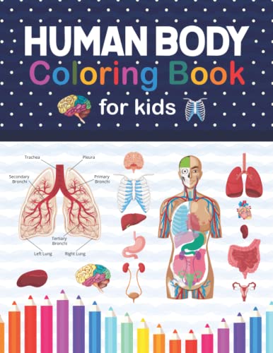 Human Body Coloring Book For Kids: Human Body Anatomy Coloring Book For Kids, Boys and Girls and Medical Students. Human Brain Heart Liver Coloring ... kids. Human Skeleton Coloring Book for kids.