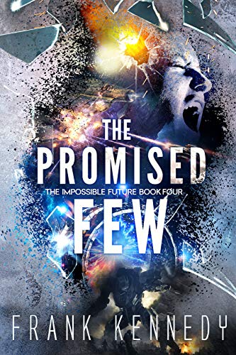 The Promised Few (The Impossible Future Book 4) by [Frank Kennedy]