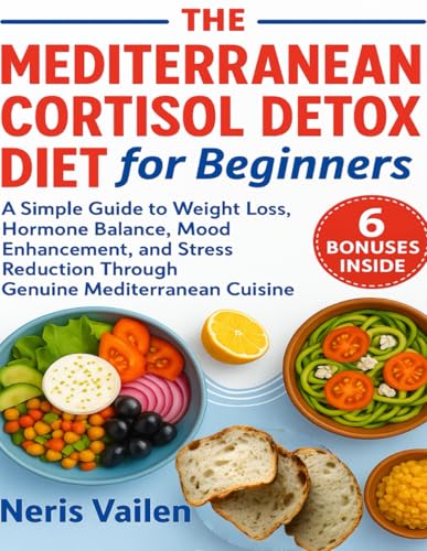 Compare Textbook Prices for The Mediterranean Cortisol Detox Diet for Beginners: A Simple Guide to Weight Loss, Hormone Balance, Mood Enhancement, and Stress Reduction Through Genuine Mediterranean Cuisine ISBN 9798286006458 by Vailen, Neris