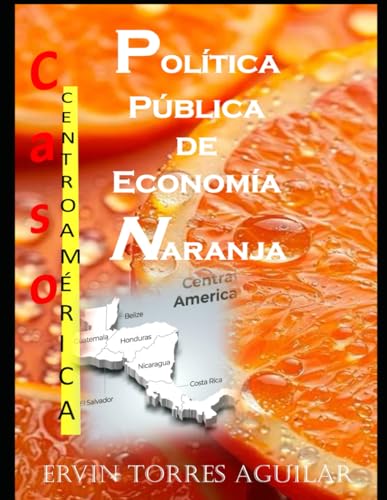 Política Pública de Economía Naranja: El Caso de Centroamérica (Economía y Políticas de Colores)