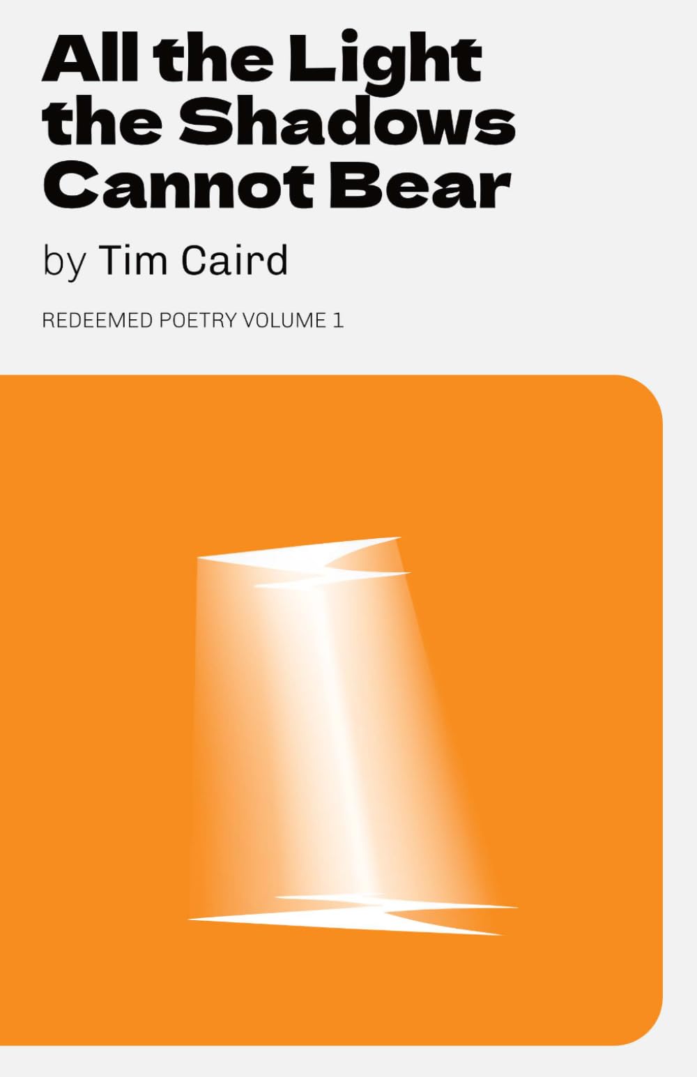 All the light the shadows cannot bear: Redeemed Poetry Volume 1