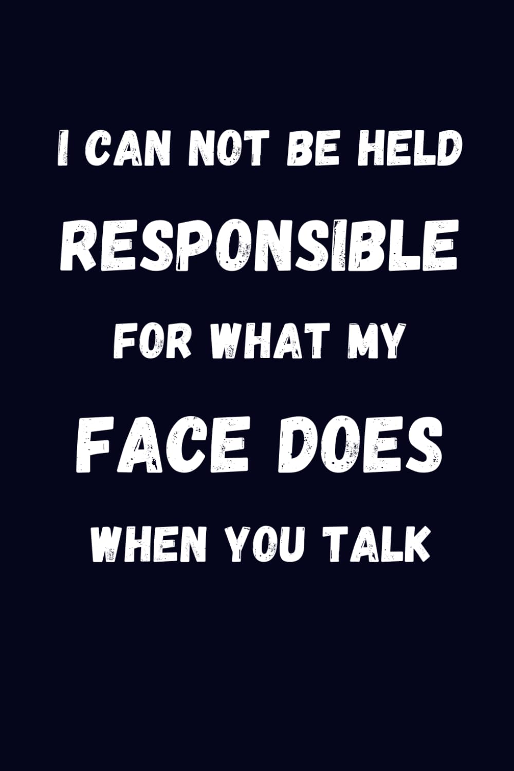 I Can Not be Held Responsible for what my Face Does when you Talk: Blank Lined Coworker Notebook & Journal | Funny for Coworker Office Boss Team Work | Office Journals