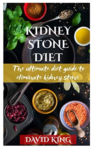 KIDNEY STONE DIET: The ultimate guide to eliminate kidney stone. KIDNEY STONE DIET: The ultimate guide to eliminate kidney stone.