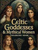 Celtic Goddesses & Mythical Women Coloring Book: 45 Sacred Designs of Celtic Goddesses, Mythical Women, and Spiritual Symbols to Color for Relaxation, Empowerment & Mindful Creativity B0F5R246W9 Book Cover