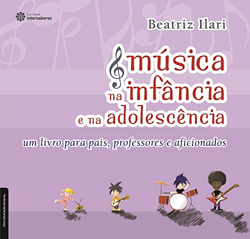 Música na infância e na adolescência:: um livro para pais, profes...