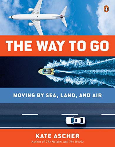 Way to Go, The : Moving by Sea, Land, and Air