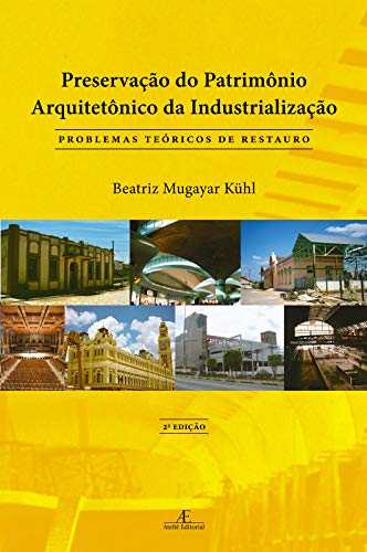 Preservação do Patrimônio Arquitetônico da Industrialização: Problemas Teóricos de Restauro