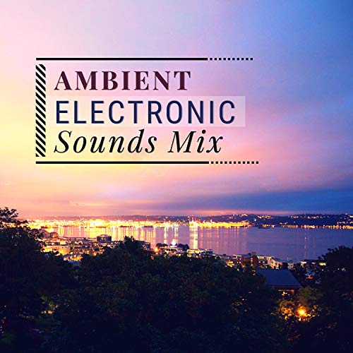 Amazon MusicでAmbient Music CollectiveのAmbient Electronic Sounds Mix