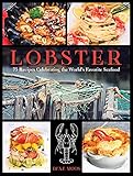 lobster: 75 recipes celebrating the world's favorite seafood (english edition)
