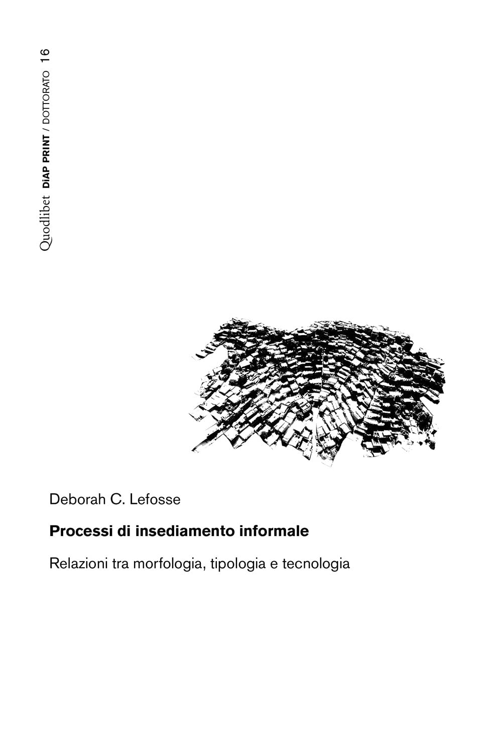 Processi Di Insediamento Informale. Relazioni Tra Morfologia, Tipologia E Tecnologia - 4