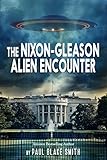  The Nixon-Gleason Alien encounter: An Investigation into Nixon\'s Secret Airbase Meetings to View Extraterrestrials (English Edition)