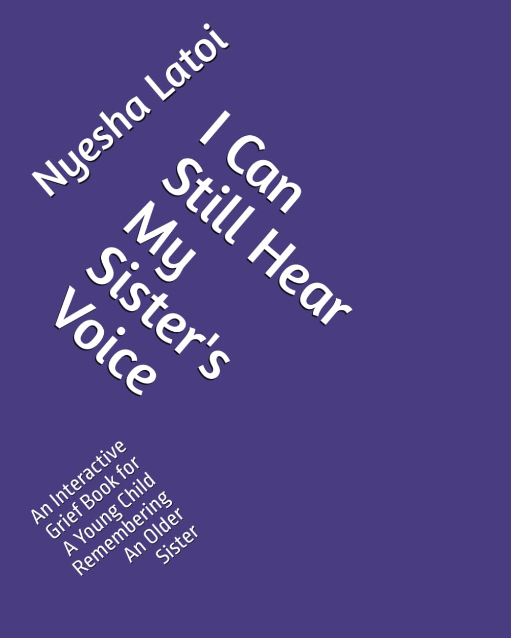 I Can Still Hear My Sister's Voice: An Interactive Grief Book for A Young Child Remembering An Older Sister