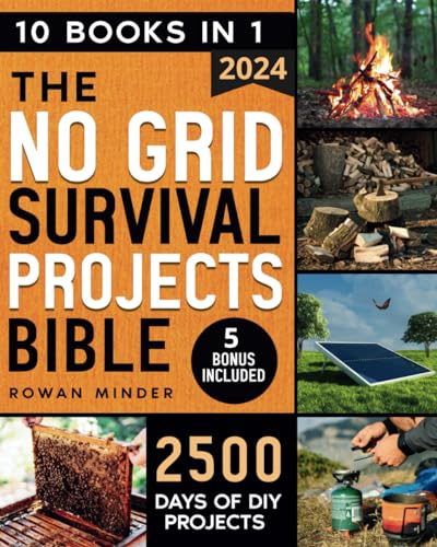 NO GRID SURVIVAL PROJECTS BIBLE: [10 Books in 1] The Definitive DIY Guide to Master the off-grid living, 2500 Days of Projects to Survive Recession, Crisis And For your Self-Reliance