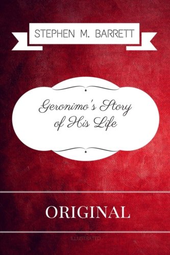 Geronimo S Story Of His Life Premium Edition Illustrated Stephen M