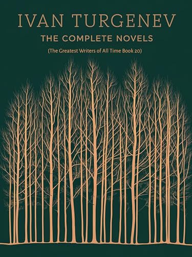 Ivan Turgenev: The Complete Novels (The Greatest Writers of All Time Book 20)