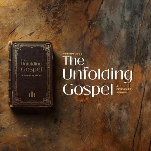 May 17, 2026: The Unfolding Gospel, Part 4