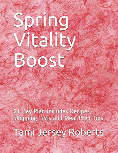 Spring Vitality Boost: 21 Day Plan Includes Recipes, Menus, Shopping Lists and Meal Prep Tips (Seasonal Vitality Boost)
