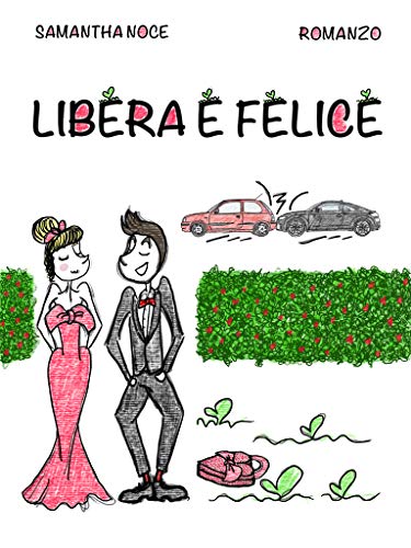 Libera E Felice Italian Edition Kindle Edition By Noce Samantha Literature Fiction Kindle Ebooks Amazon Com