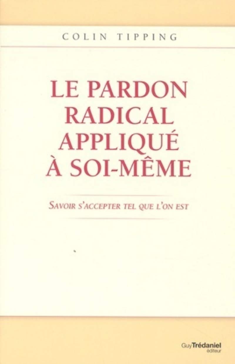 Le pardon radical appliqué à soi-même: Savoir s'accepter tel que l'on est