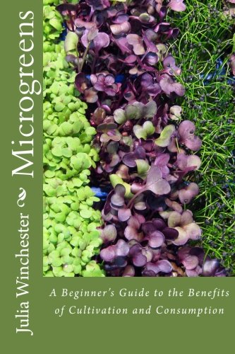 Julia WinchesterMicrogreens: : A Beginner's Guide to the Benefits of Cultivatio