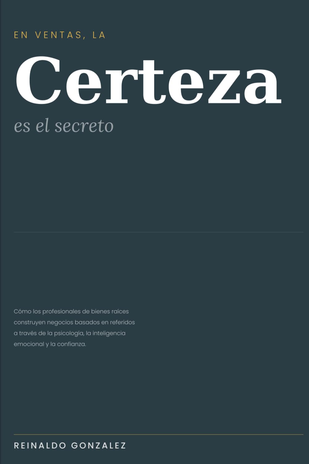 En ventas, la certeza es el secreto: Cómo los profesionales de bienes raíces construyen negocios basados en referidos a través de la psicología, la inteligencia emocional y la confianza