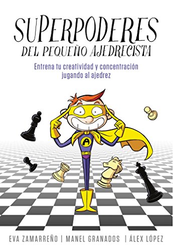Superpoderes del pequeño ajedrecista: Entrena tu creatividad y concentración jugando al ajedrez (N
