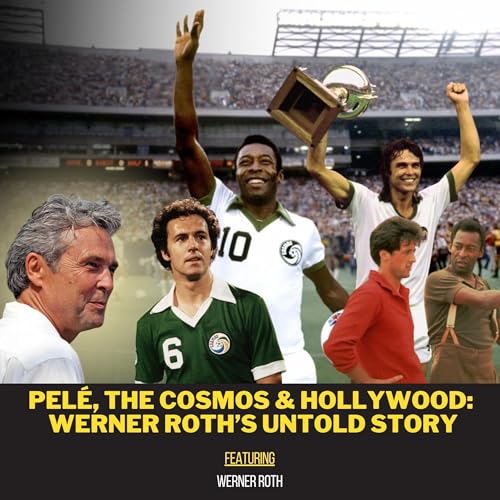 Pel&eacute;, The Cosmos & Hollywood: Werner Roth&rsquo;s Untold Story ft. Werner Roth | Ep 10