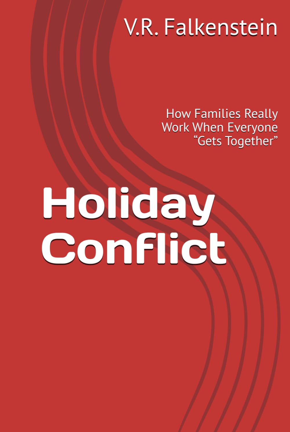 Holiday Conflict: How Families Really Work When Everyone “Gets Together”