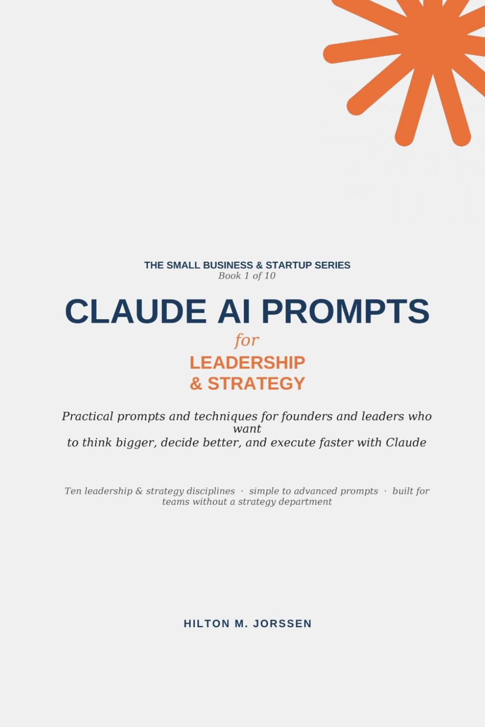 CLAUDE AI PROMPTS - for Leadership and Strategy (The Small Business and Start-up Series)