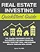 Real Estate Investing QuickStart Guide: The Simplified Beginner's Guide to Successfully Securing Financing, Closing Your First Deal, and Building Wealth Through Real Estate