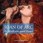 Cover of The Story of Joan of Arc, the Maid who Saved France
