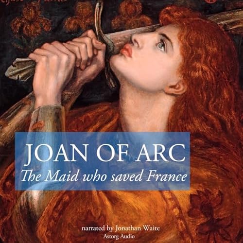 Couverture de The Story of Joan of Arc, the Maid who Saved France