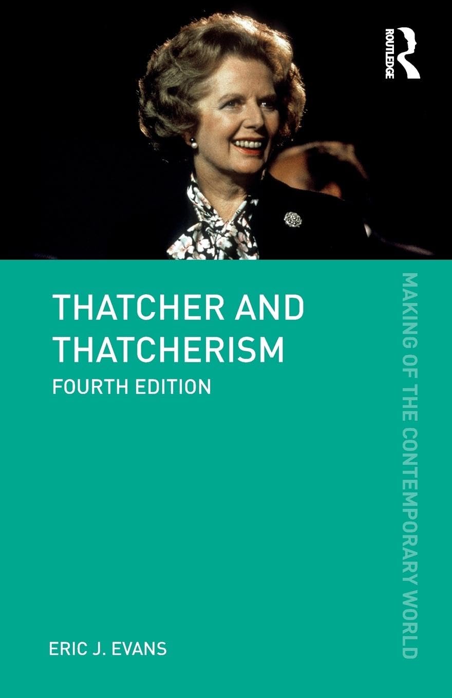 Thatcher and Thatcherism (The Making of the Contemporary World)