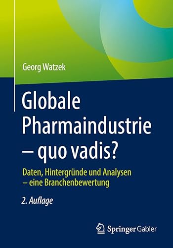 Globale Pharmaindustrie – quo vadis?: Daten, Hintergründe und Analysen – eine Branchenbewertung