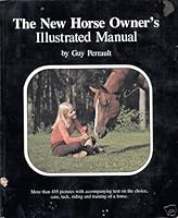 The new horse owner's illustrated manual: More than 435 pictures with accompanying text on the choice, care, tack, riding and training of a horse B0007AV9T4 Book Cover