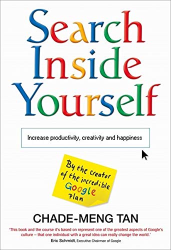 Search Inside Yourself: Increase Productivity, Creativity and Happiness Search Inside Yourself: Increase Productivity, Creativity and Happiness