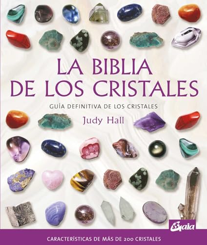 La biblia de los cristales: Guía definitiva de los cristales - Características de más de 200 cristales (Biblias), versión en español