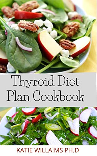 Amazon Com Thyroid Diet Plan Cookbook Comprehensive Of Healing Recipes For Hypothyroidism And Hashimoto S Ebook Williams Ph D Katie Kindle Store amazon com