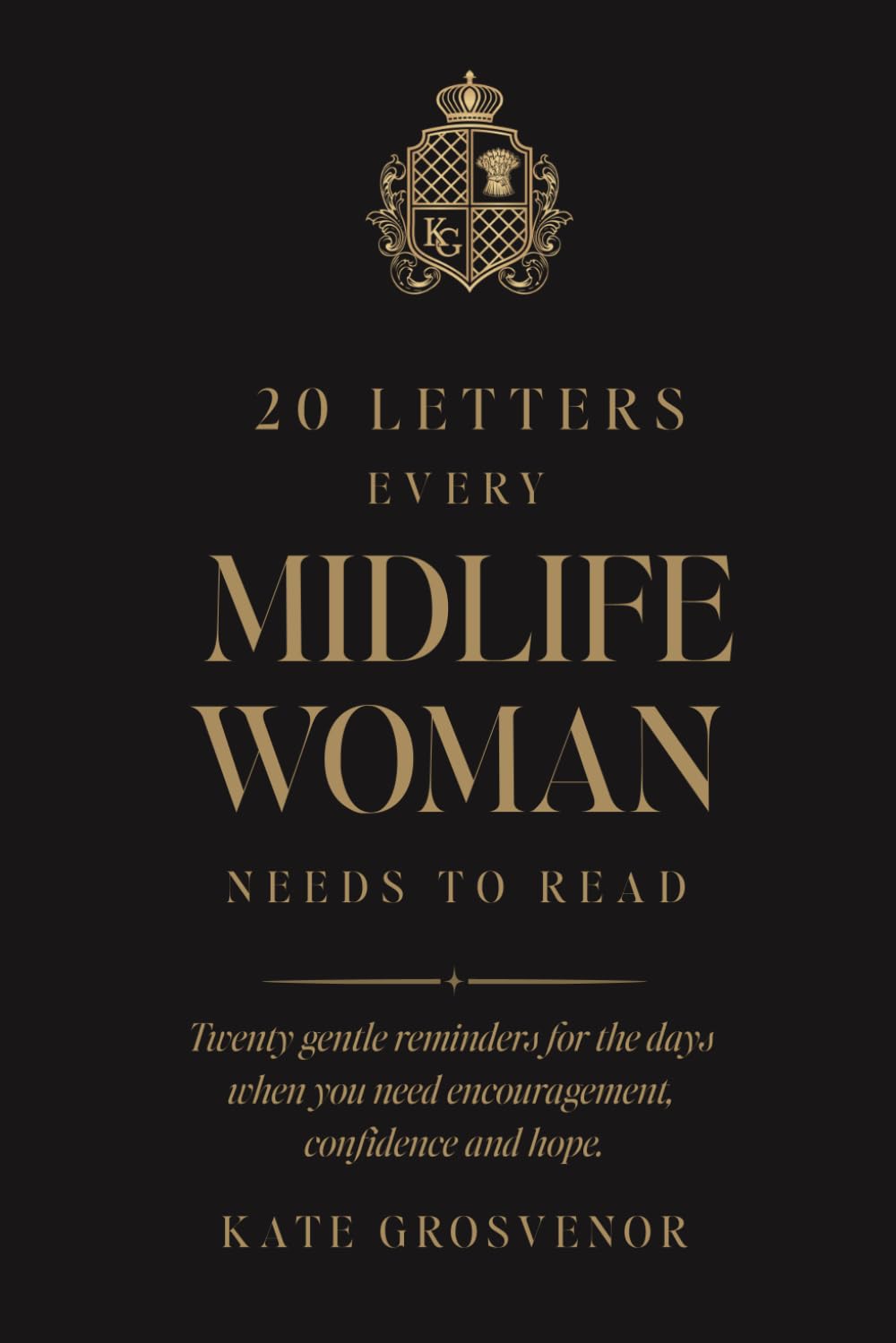 Letters Every Midlife Woman Needs To Read: For the days when you need reassurance, encouragement and a reminder of who you are.