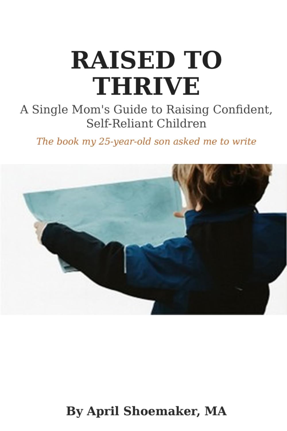 Raised to Thrive: A Single Mom’s Guide to Raising Empowered, Self-Reliant Children