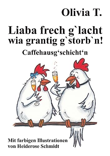 Liaba frech g‘lacht wia grantig g‘storb‘n!: Caffehausg‘schicht‘n