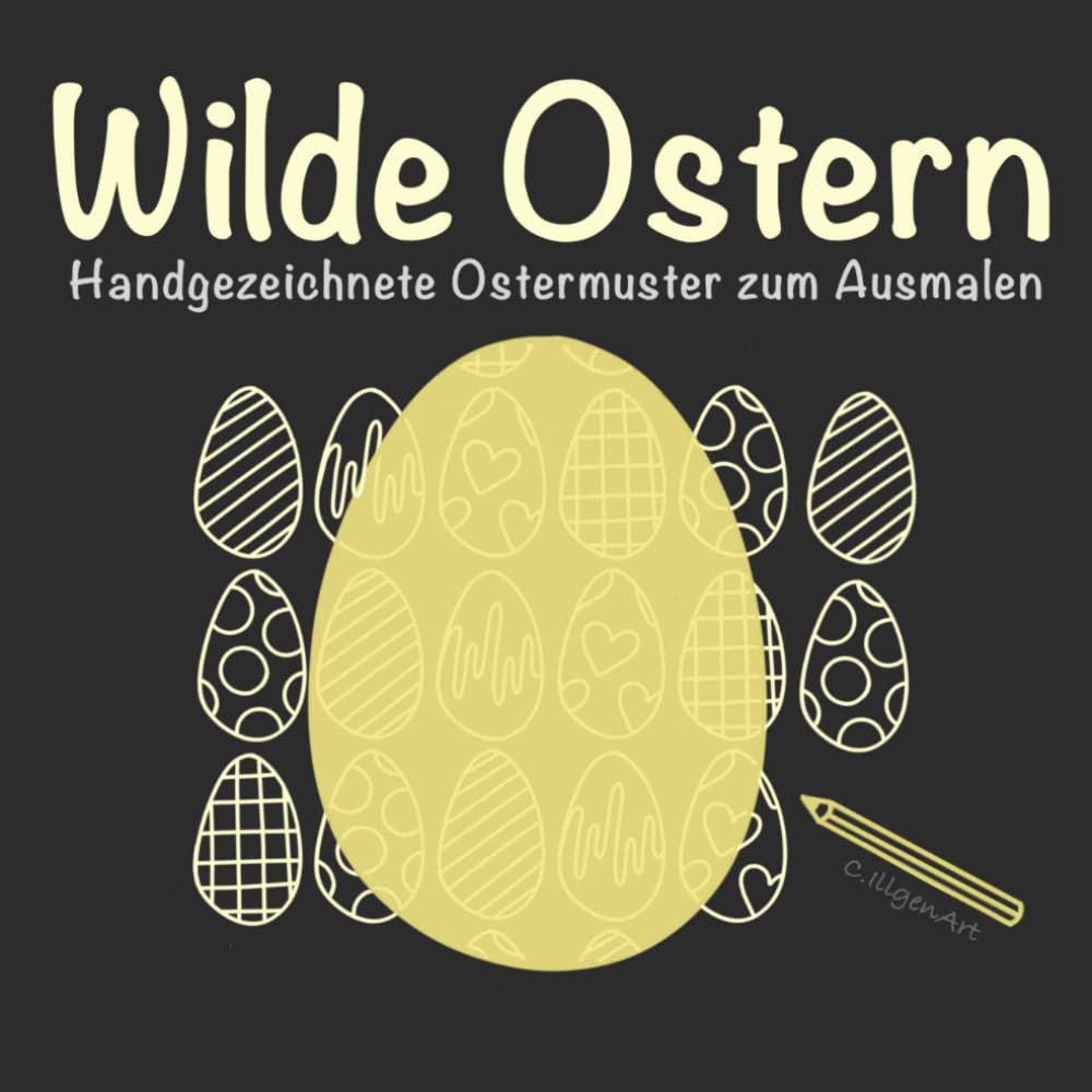 Wilde Ostern - Handgezeichnete Ostermuster zum Ausmalen: Ein kreatives Ausmalerlebnis mit einzigartigen Ostermustern voller Ruhe und Inspiration (Kreative Auszeit)
