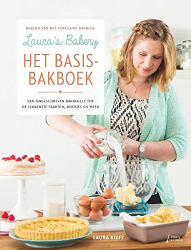 Laura's bakery het basisbakboek: van ongeschreven bakregels tot de lekkerste taarten, koekjes en meer: van ongeschreven bakregels tot de allerlekkerste koekjes & cakes