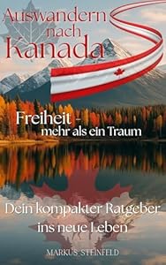 Auswandern nach Kanada | Freiheit - mehr als ein Traum: Dein kompakter Ratgeber ins neue Leben