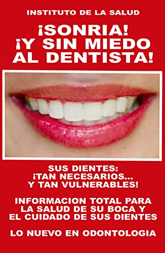 ¡SONRIA! ¡Y SIN MIEDO AL DENTISTA!: INFORMACION TOTAL PARA LA SALUD DE SU BOCA Y EL CUIDADO DE SUS DIENTES (COLECCION INSTITUTO DE LA SALUD nº 12)