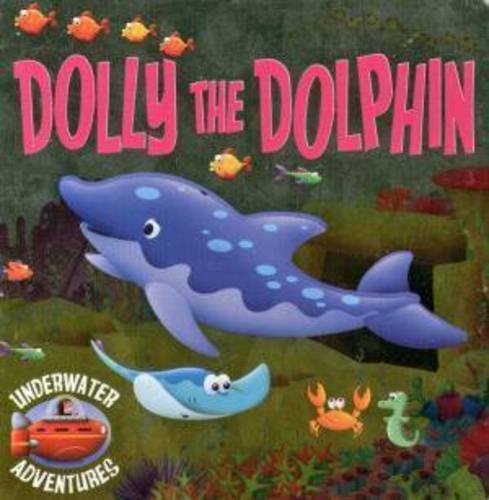 Dolly the Dolphin (Underwater Adventures) [Novelty Book]