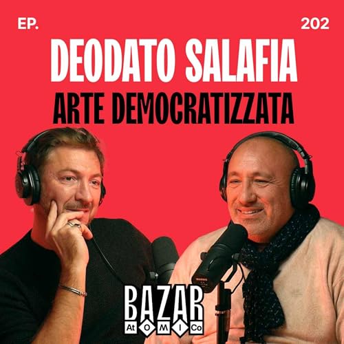 DEODATO SALAFIA | Arte Democratizzata | Ep. 202