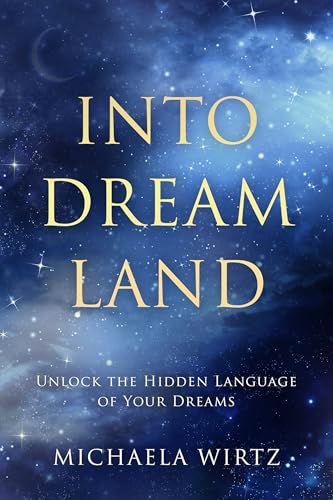 Into Dreamland: Unlock the Hidden Language of Your Dreams